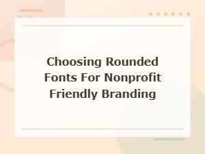 Free Rounded Fonts for Friendly Nonprofit Branding