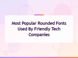 Rounded Font Pairing Guide: Popular Fonts Used by Friendly Tech Companies