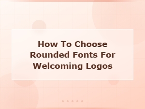 How to Choose Rounded Fonts for Welcoming Logos: a Complete Guide