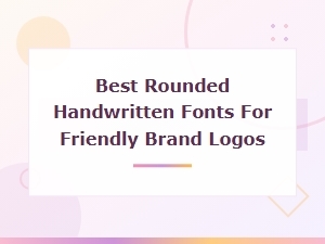 Best Rounded Handwritten Fonts for Friendly Brand Logos