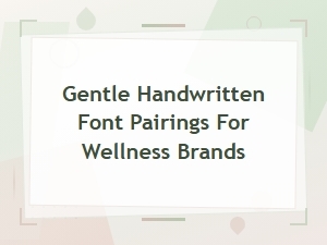 Gentle Handwritten Font Pairings for Wellness Brands
